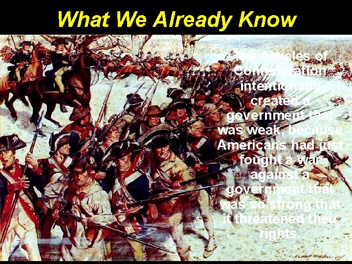 What We Already Know The Articles of Confederation intentionally created a government that was