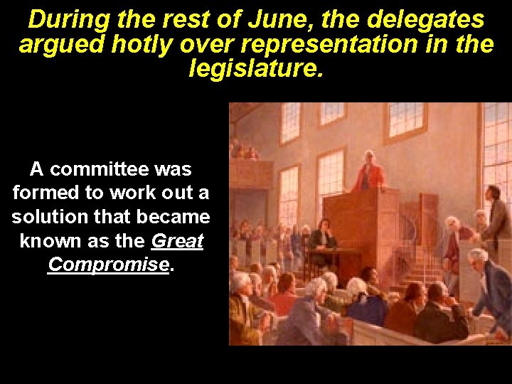 During the rest of June, the delegates argued hotly over representation in the legislature.
