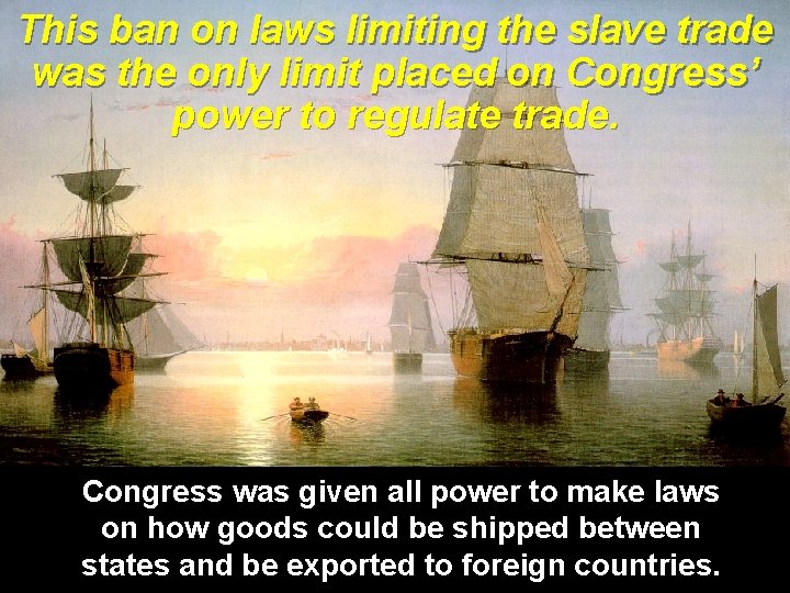 This ban on laws limiting the slave trade was the only limit placed on