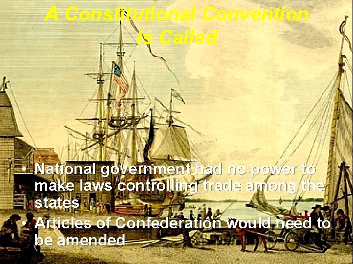 A Constitutional Convention Is Called • National government had no power to make laws
