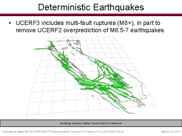 Deterministic Earthquakes • UCERF 3 includes multi-fault ruptures (M 8+), in part to remove