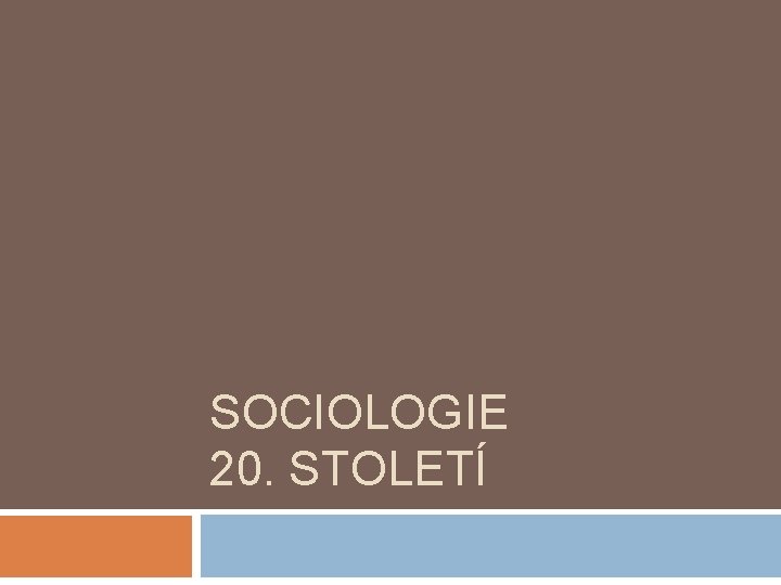 SOCIOLOGIE 20. STOLETÍ 