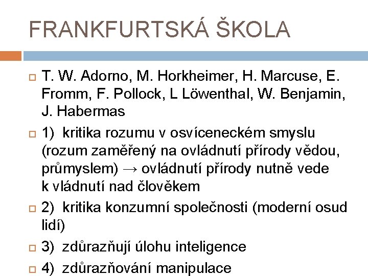 FRANKFURTSKÁ ŠKOLA T. W. Adorno, M. Horkheimer, H. Marcuse, E. Fromm, F. Pollock, L