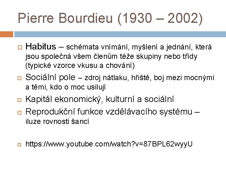 Pierre Bourdieu (1930 – 2002) Habitus – schémata vnímání, myšlení a jednání, která jsou