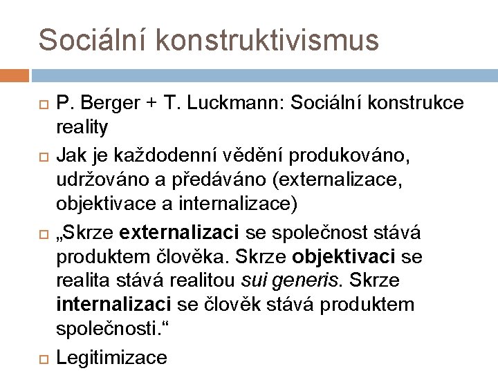 Sociální konstruktivismus P. Berger + T. Luckmann: Sociální konstrukce reality Jak je každodenní vědění