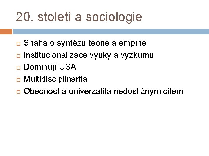 20. století a sociologie Snaha o syntézu teorie a empirie Institucionalizace výuky a výzkumu