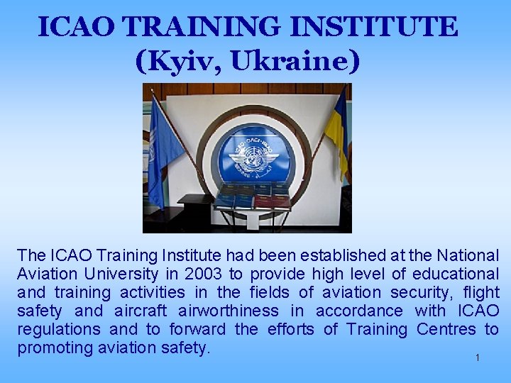 ICAO TRAINING INSTITUTE (Kyiv, Ukraine) The ICAO Training Institute had been established at the