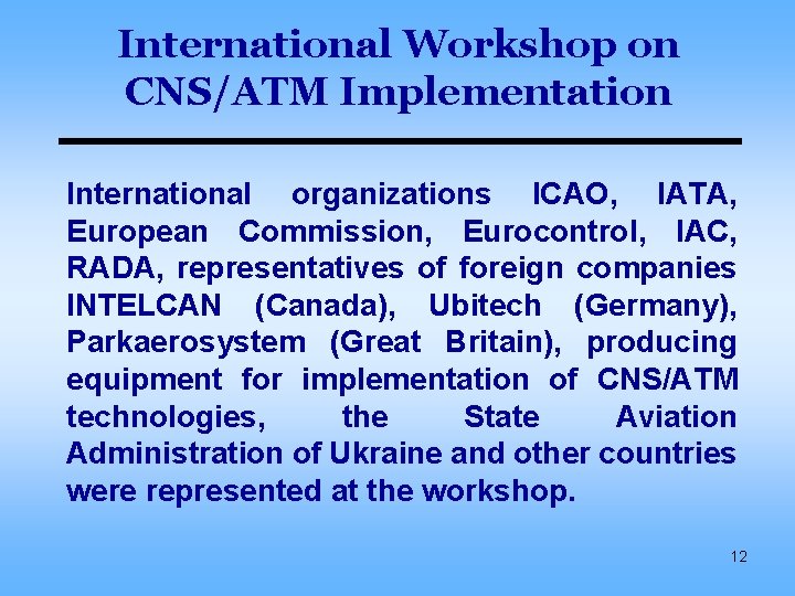 International Workshop on CNS/ATM Implementation International organizations ICAO, IATA, European Commission, Eurocontrol, IAC, RADA,