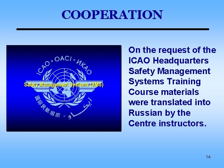 COOPERATION On the request of the ICAO Headquarters Safety Management Systems Training Course materials