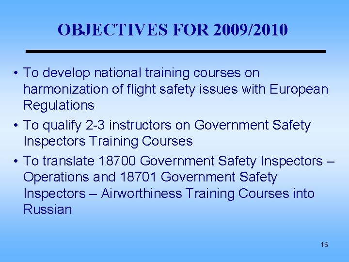 OBJECTIVES FOR 2009/2010 • To develop national training courses on harmonization of flight safety