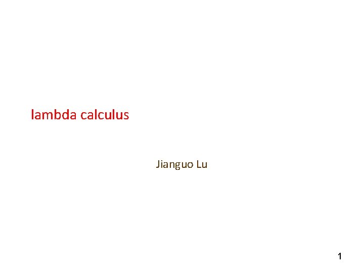 lambda calculus Jianguo Lu 1 