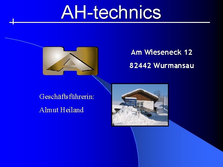 AH-technics Am Wieseneck 12 82442 Wurmansau Geschäftsführerin: Almut Heiland 