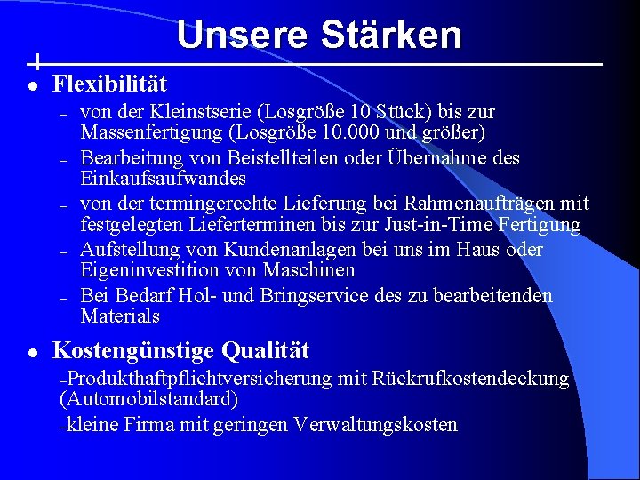 Unsere Stärken l Flexibilität – – – l von der Kleinstserie (Losgröße 10 Stück)