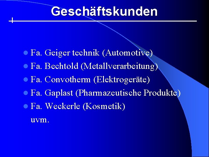 Geschäftskunden l Fa. Geiger technik (Automotive) l Fa. Bechtold (Metallverarbeitung) l Fa. Convotherm (Elektrogeräte)