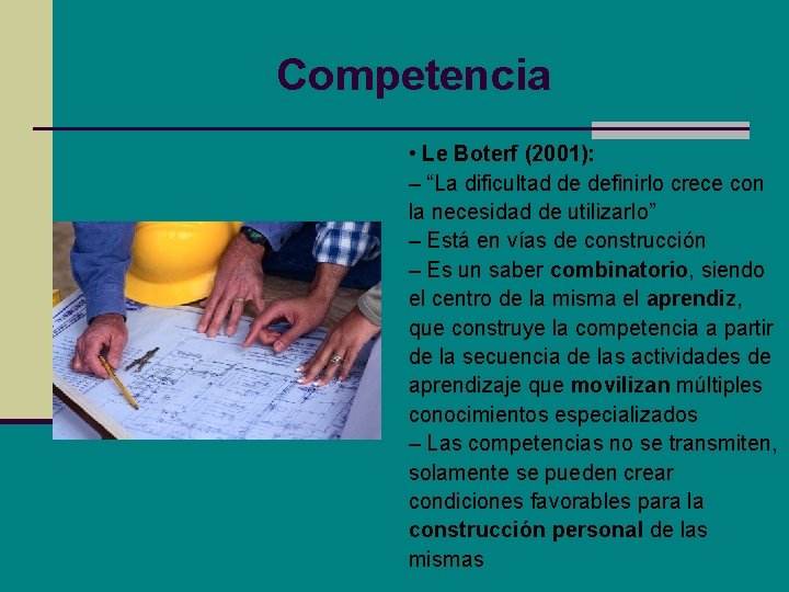 Competencia • Le Boterf (2001): – “La dificultad de definirlo crece con la necesidad Competencia • Le Boterf (2001): – “La dificultad de definirlo crece con la necesidad