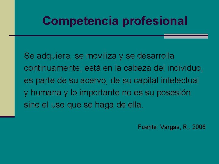 Competencia profesional Se adquiere, se moviliza y se desarrolla continuamente, está en la cabeza Competencia profesional Se adquiere, se moviliza y se desarrolla continuamente, está en la cabeza