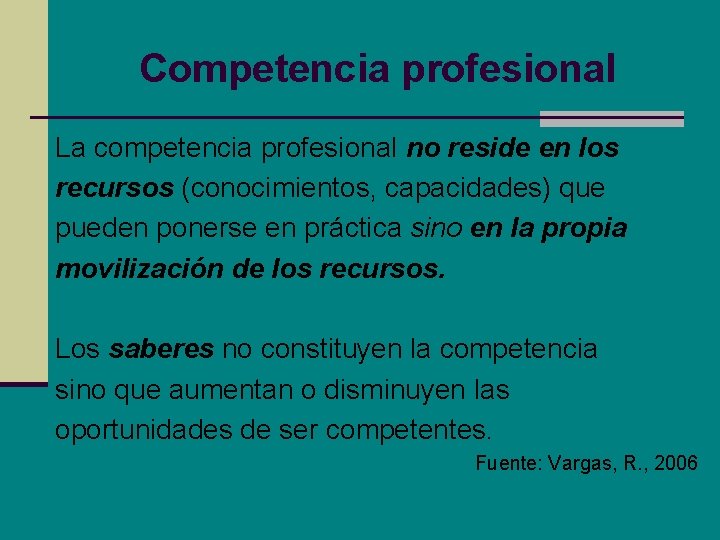 Competencia profesional La competencia profesional no reside en los recursos (conocimientos, capacidades) que pueden Competencia profesional La competencia profesional no reside en los recursos (conocimientos, capacidades) que pueden
