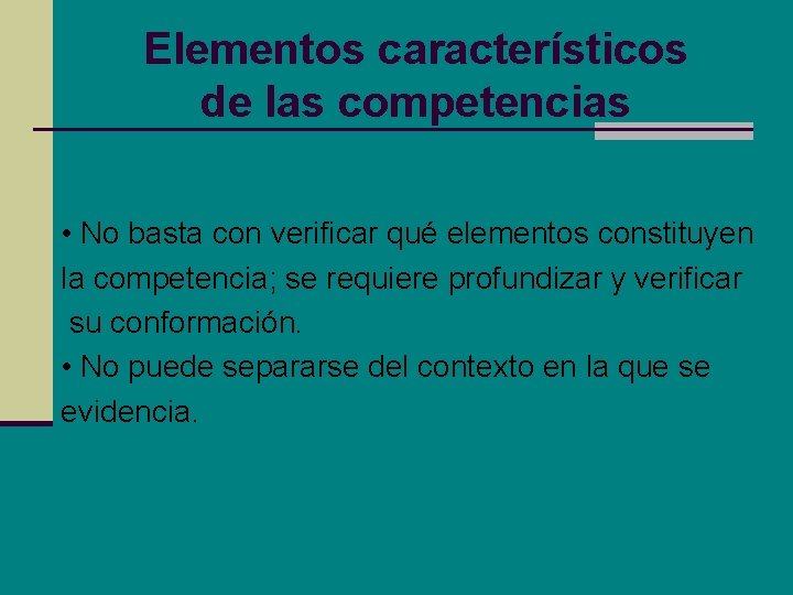 Elementos característicos de las competencias • No basta con verificar qué elementos constituyen la Elementos característicos de las competencias • No basta con verificar qué elementos constituyen la