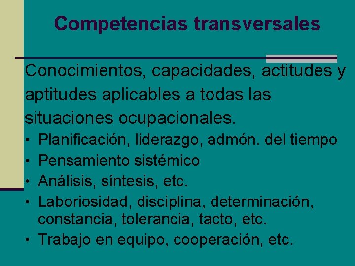Competencias transversales Conocimientos, capacidades, actitudes y aptitudes aplicables a todas las situaciones ocupacionales. Planificación, Competencias transversales Conocimientos, capacidades, actitudes y aptitudes aplicables a todas las situaciones ocupacionales. Planificación,