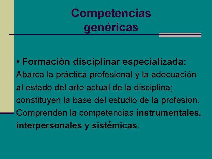 Competencias genéricas • Formación disciplinar especializada: Abarca la práctica profesional y la adecuación al Competencias genéricas • Formación disciplinar especializada: Abarca la práctica profesional y la adecuación al
