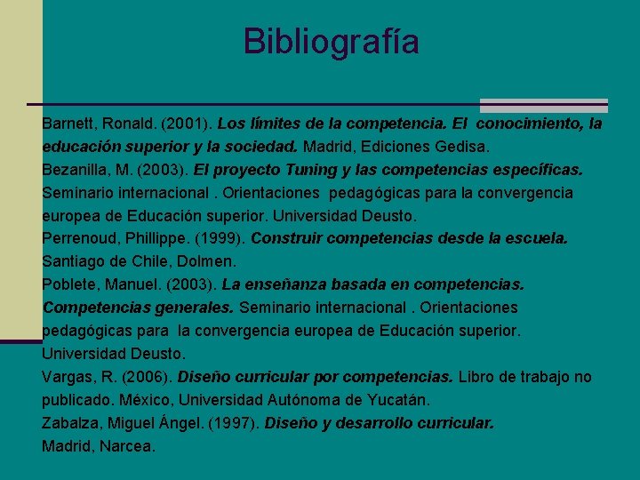 Bibliografía Barnett, Ronald. (2001). Los límites de la competencia. El conocimiento, la educación superior Bibliografía Barnett, Ronald. (2001). Los límites de la competencia. El conocimiento, la educación superior