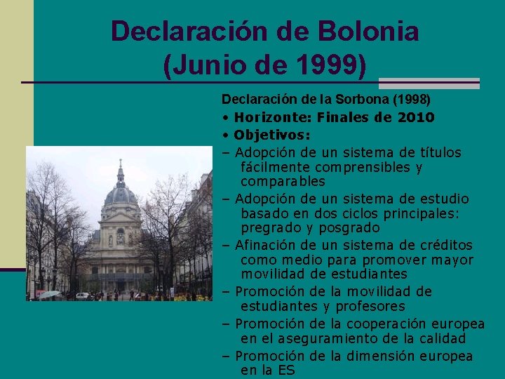 Declaración de Bolonia (Junio de 1999) Declaración de la Sorbona (1998) • Horizonte: Finales Declaración de Bolonia (Junio de 1999) Declaración de la Sorbona (1998) • Horizonte: Finales