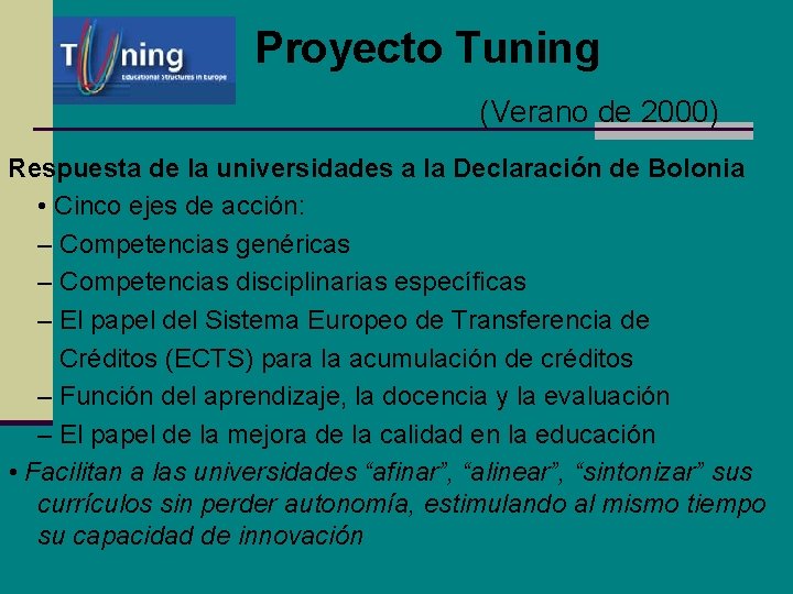 Proyecto Tuning (Verano de 2000) Respuesta de la universidades a la Declaración de Bolonia Proyecto Tuning (Verano de 2000) Respuesta de la universidades a la Declaración de Bolonia