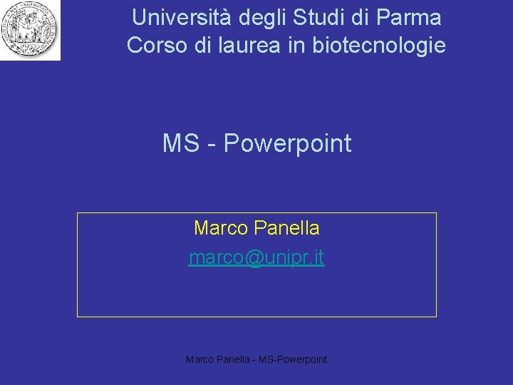 Università degli Studi di Parma Corso di laurea in biotecnologie MS - Powerpoint Marco
