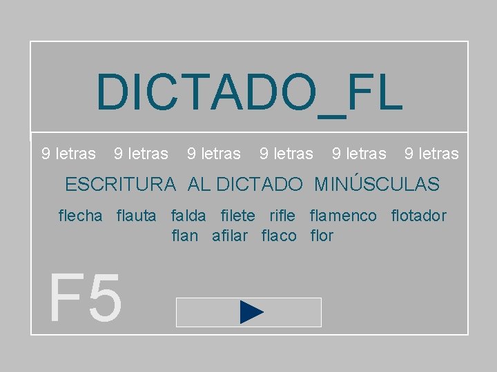 DICTADO_FL 9 letras 9 letras ESCRITURA AL DICTADO MINÚSCULAS flecha flauta falda filete rifle