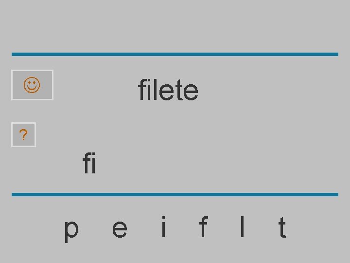 filete ? fi p e i f l t 