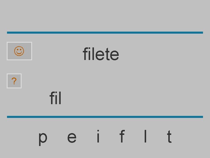 filete ? fil p e i f l t 