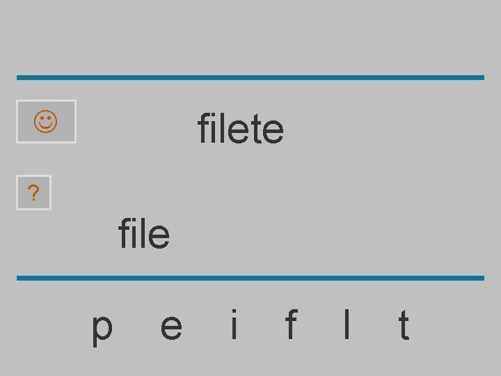 filete ? file p e i f l t 