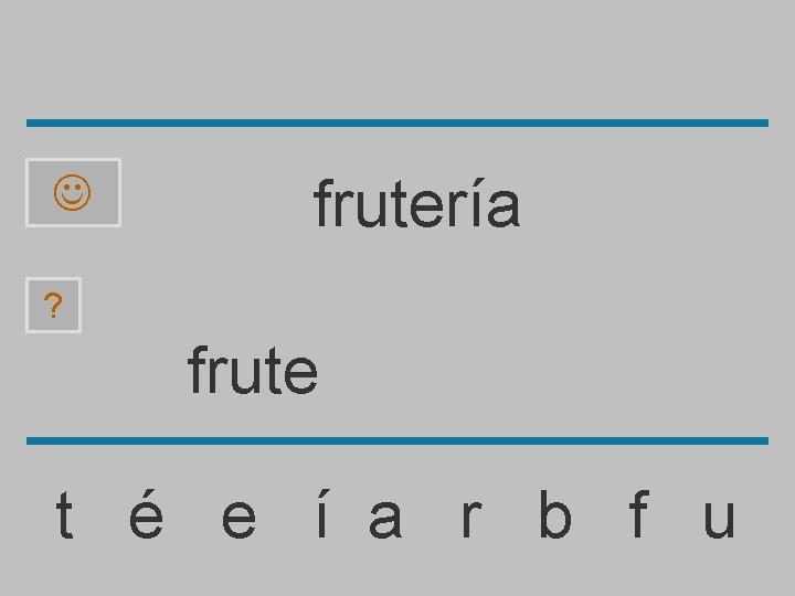  frutería ? frute t é e í a r b f u 