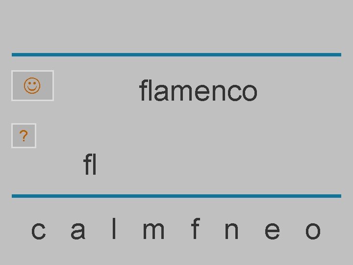 flamenco ? fl c a l m f n e o 
