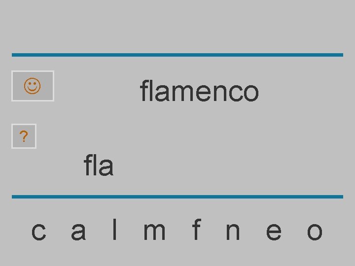 flamenco ? fla c a l m f n e o 