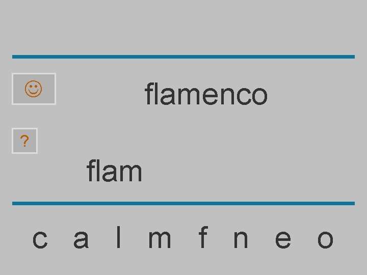 flamenco ? flam c a l m f n e o 
