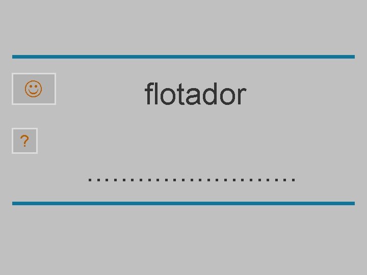 flotador ? . . . d a f o l t r 