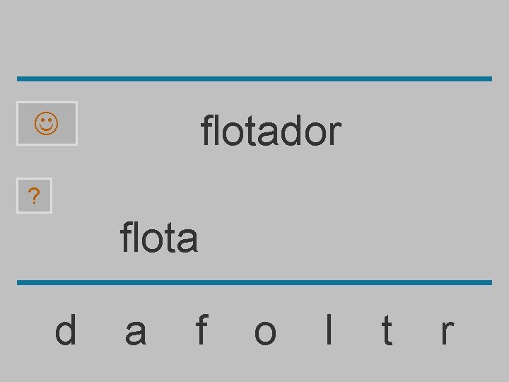 flotador ? flota d a f o l t r 