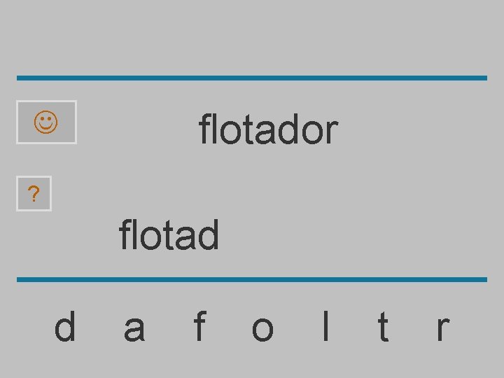 flotador ? flotad d a f o l t r 