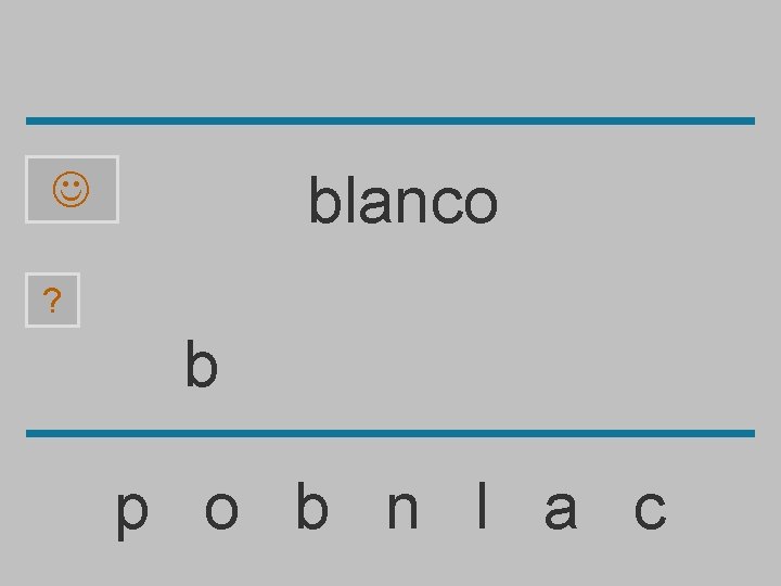 blanco ? b p o b n l a c 