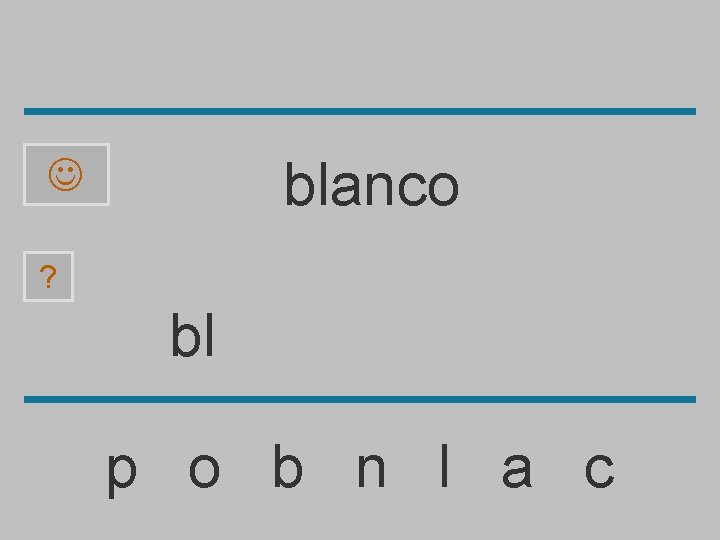 blanco ? bl p o b n l a c 