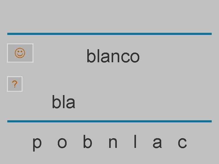 blanco ? bla p o b n l a c 