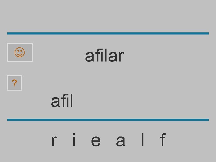 afilar ? afil r i e a l f 