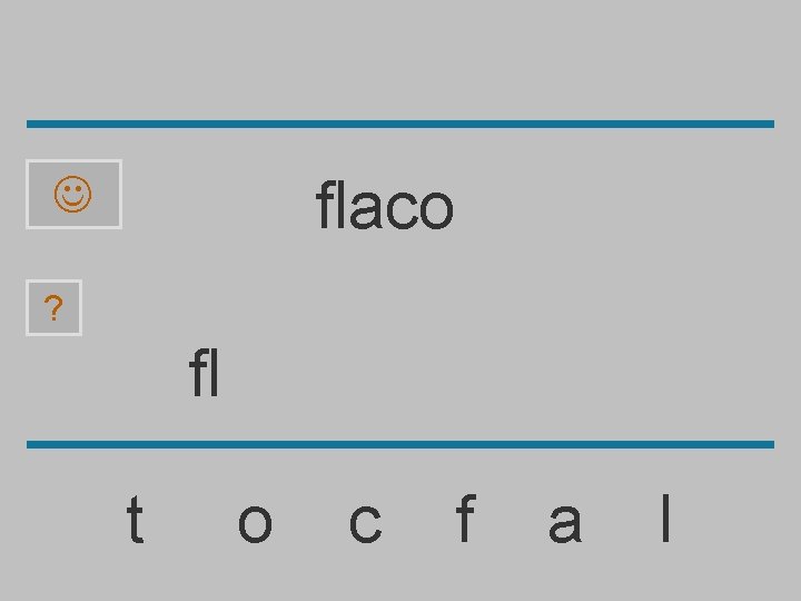 flaco ? fl t o c f a l 