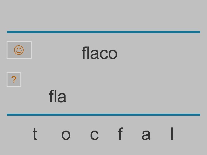 flaco ? fla t o c f a l 