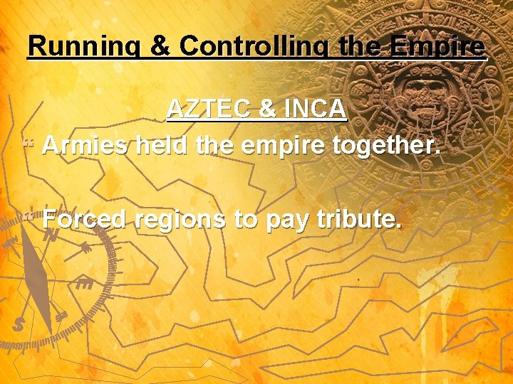Running & Controlling the Empire AZTEC & INCA } Armies held the empire together.