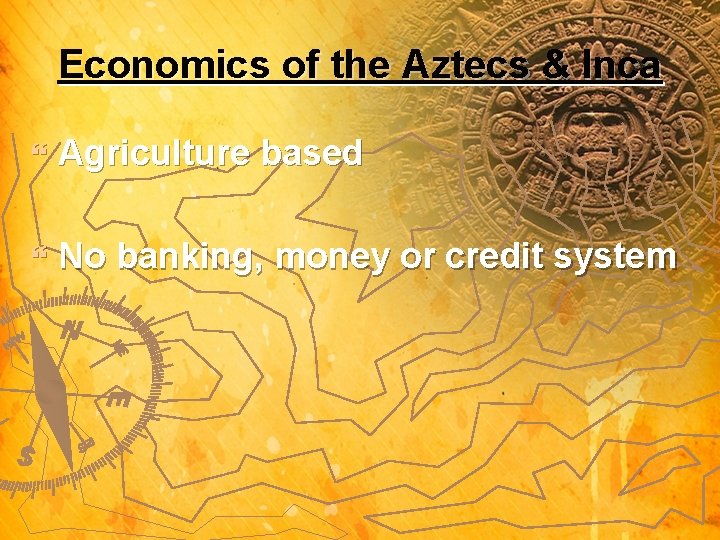 Economics of the Aztecs & Inca } Agriculture based } No banking, money or