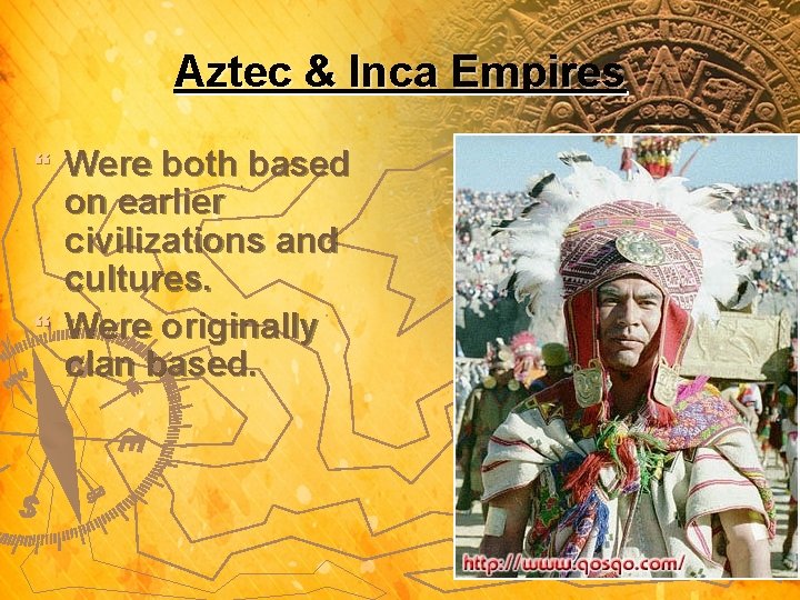 Aztec & Inca Empires Were both based on earlier civilizations and cultures. } Were