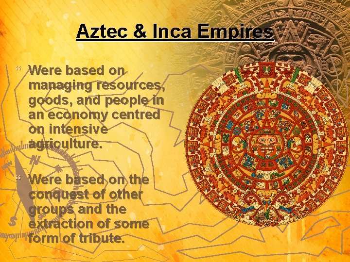 Aztec & Inca Empires } Were based on managing resources, goods, and people in