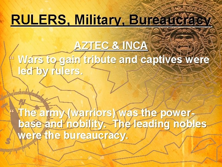 RULERS, Military, Bureaucracy AZTEC & INCA } Wars to gain tribute and captives were